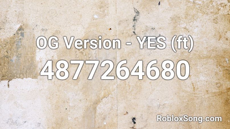 OG Version - YES (ft) Roblox ID