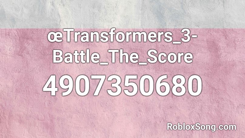 œTransformers_3-Battle_The_Score Roblox ID