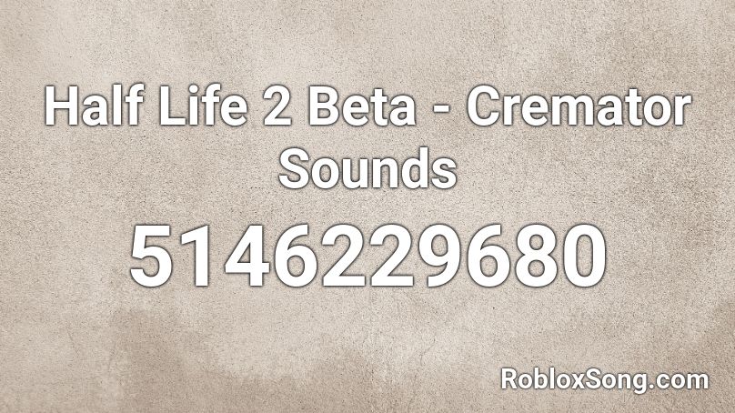 Half Life 2 Beta - Cremator Sounds Roblox ID