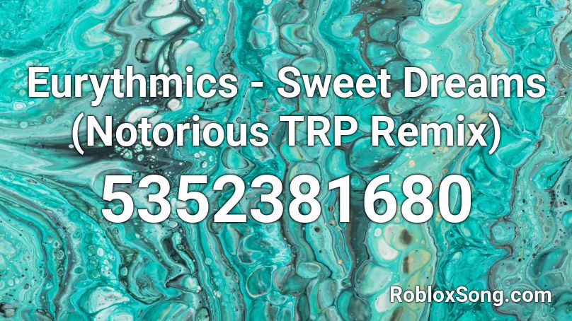 Eurythmics - Sweet Dreams (Notorious TRP Remix) Roblox ID