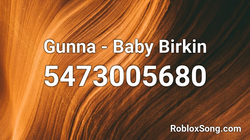 Gunna Baby Birkin Roblox Id Roblox Music Codes - baby birkin roblox id
