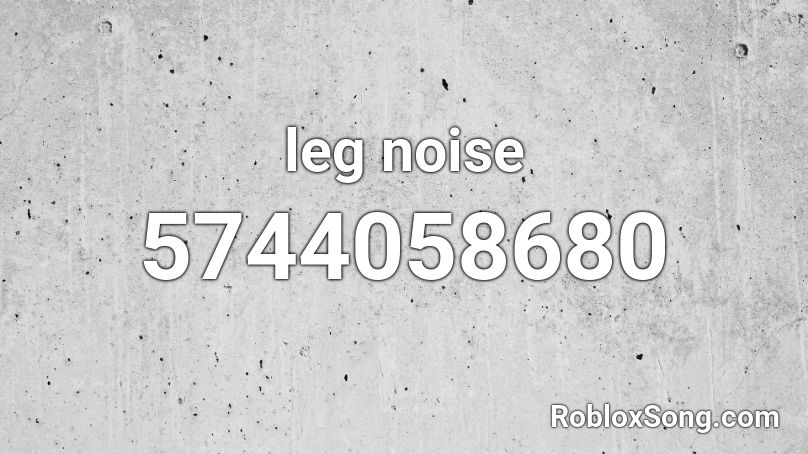 leg noise Roblox ID