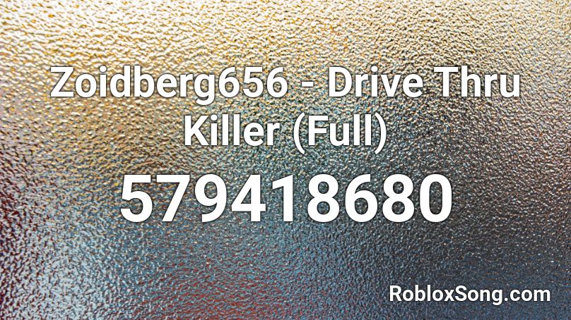 Zoidberg656 - Drive Thru Killer (Full) Roblox ID