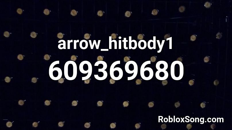 Arrow Hitbody1 Roblox Id Roblox Music Codes - joji old yeller roblox id