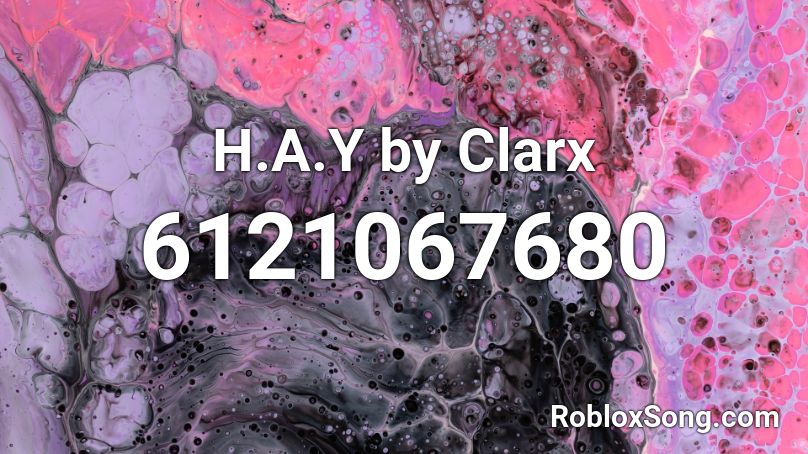 H.A.Y by Clarx Roblox ID