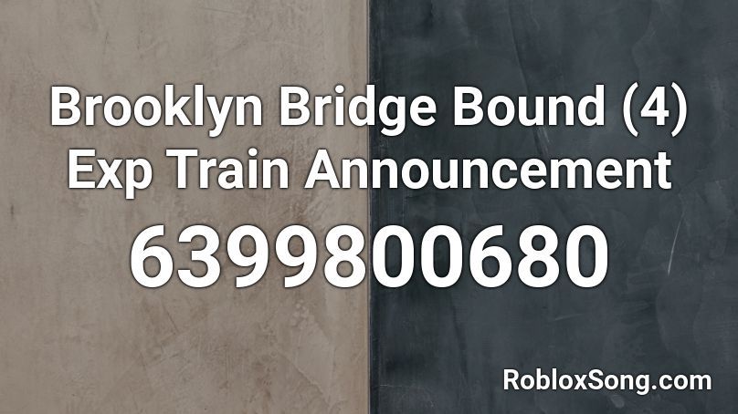 Brooklyn Bridge Bound (4) Exp Train Announcement Roblox ID
