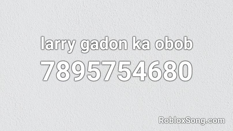 larry gadon ka obob Roblox ID