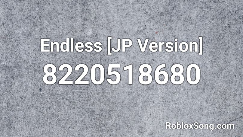 Endless [JP Version] Roblox ID