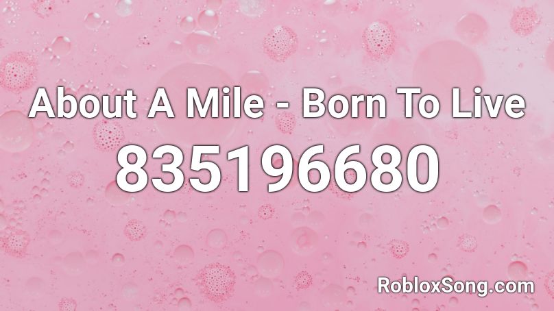 About A Mile Born To Live Roblox Id Roblox Music Codes - about a mile born to live roblox id code