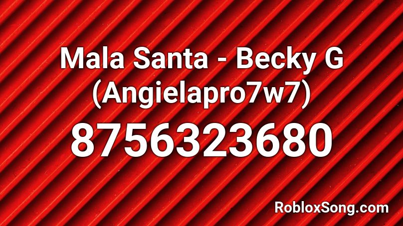 Mala Santa - Becky G (Angielapro7w7) Roblox ID