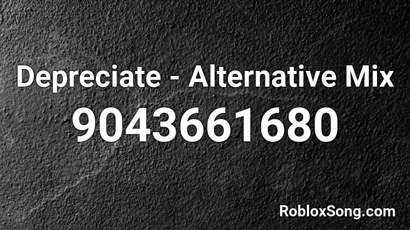 Depreciate - Alternative Mix Roblox ID