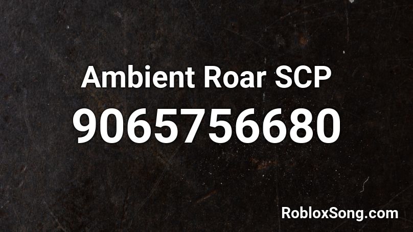 Ambient Roar SCP Roblox ID