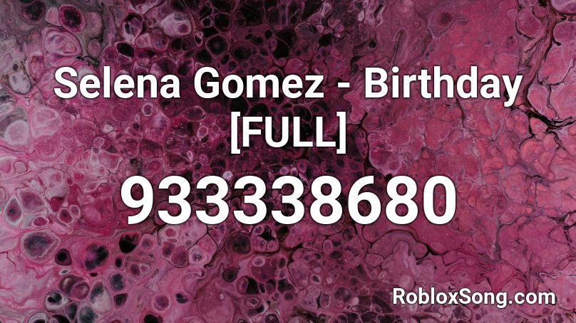 Selena Gomez - Birthday [FULL] Roblox ID