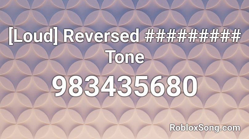 [Loud] Reversed ######### Tone Roblox ID