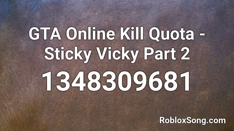 GTA Online Kill Quota - Sticky Vicky Part 2 Roblox ID