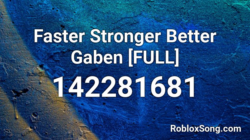 Faster Stronger Better Gaben [FULL] Roblox ID