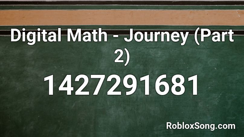  Digital Math - Journey (Part 2) Roblox ID