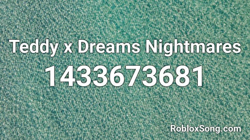 Teddy X Dreams Nightmares Roblox Id Roblox Music Codes - dreams mask roblox