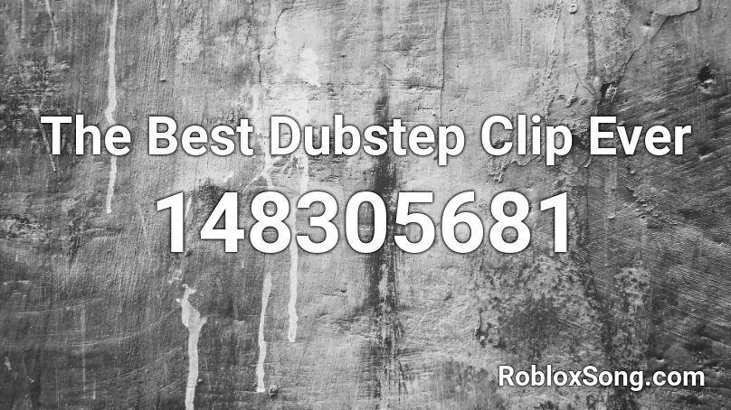 The Best Dubstep Clip Ever Roblox ID