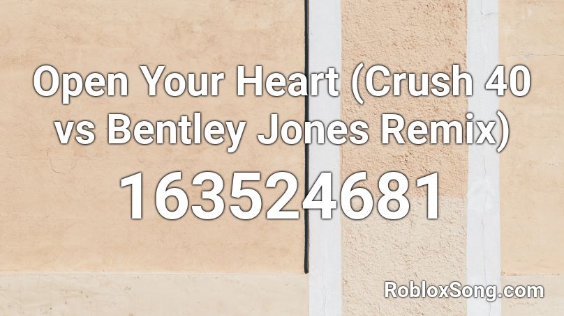 Open Your Heart (Crush 40 vs Bentley Jones Remix) Roblox ID