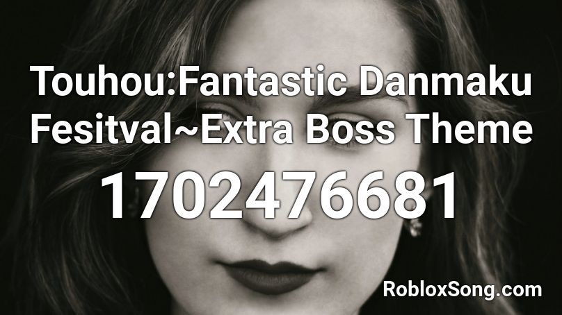 Touhou:Fantastic Danmaku Fesitval~Extra Boss Theme Roblox ID
