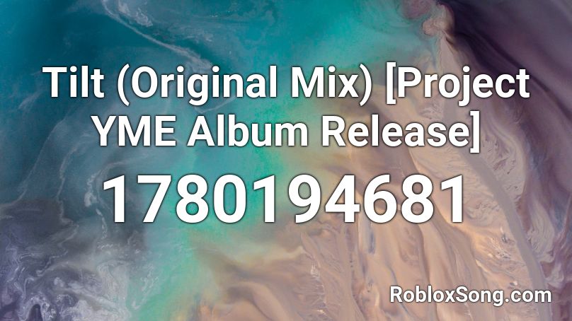 Tilt (Original Mix) [Project YME Album Release] Roblox ID