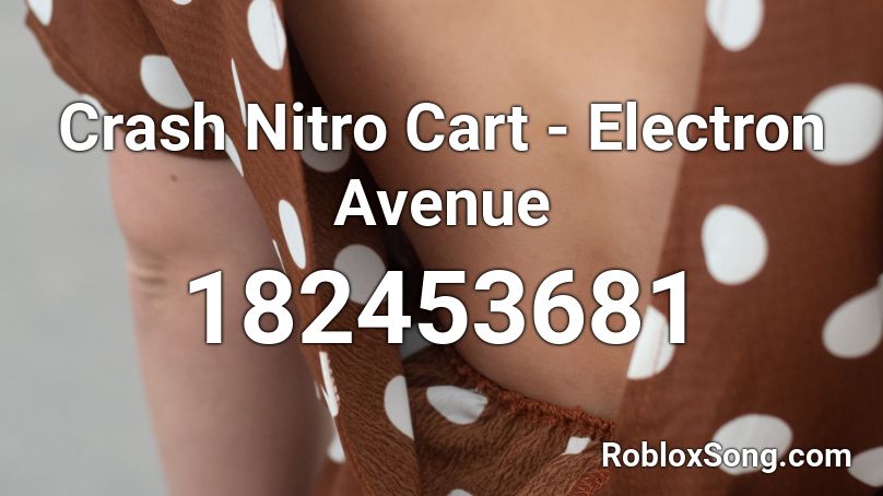 Crash Nitro Cart - Electron Avenue Roblox ID