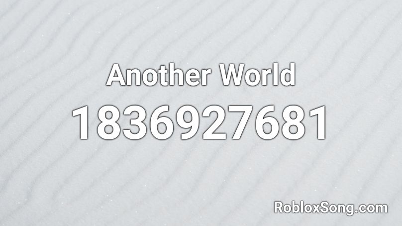 Another World Roblox Id Roblox Music Codes - different world roblox id