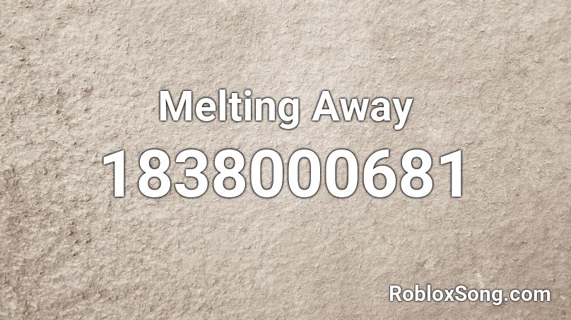 Melting Away Roblox ID