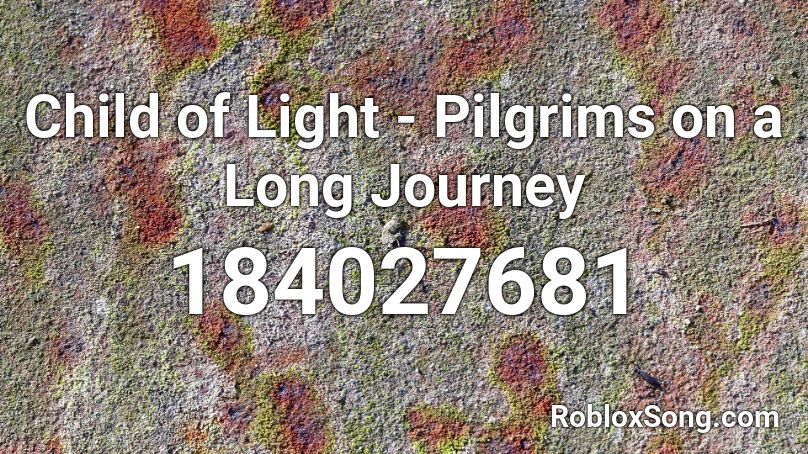 Child of Light - Pilgrims on a Long Journey Roblox ID