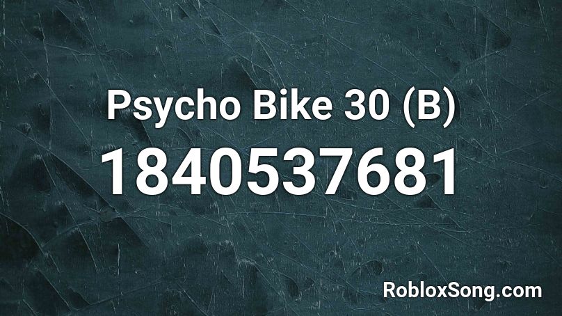 Psycho Bike 30 (B) Roblox ID
