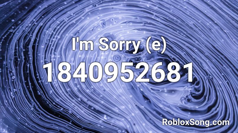 I'm Sorry (e) Roblox ID