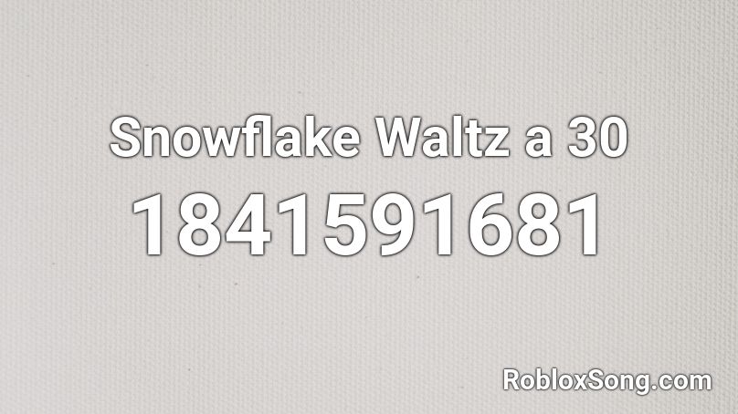 Snowflake Waltz a 30 Roblox ID