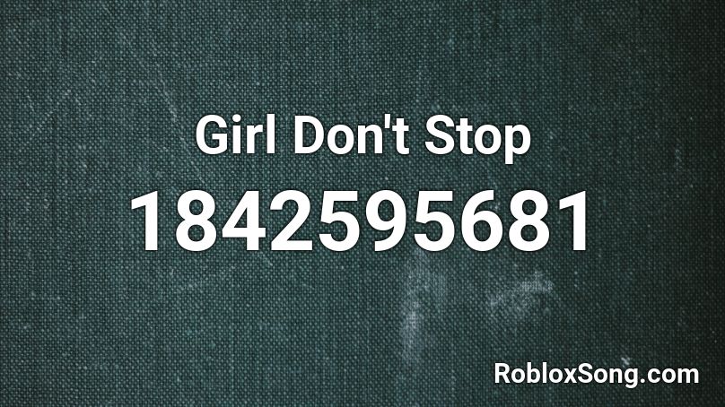 Girl Don't Stop Roblox ID