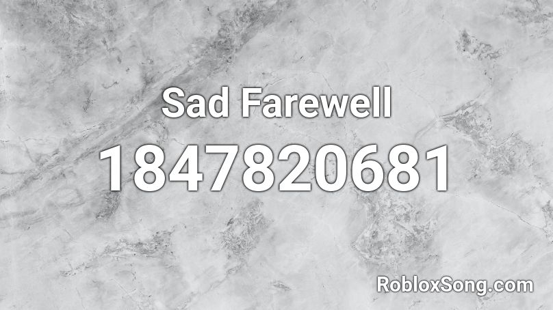 Sad Farewell Roblox ID