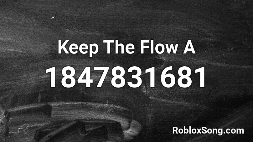 Keep The Flow A Roblox ID