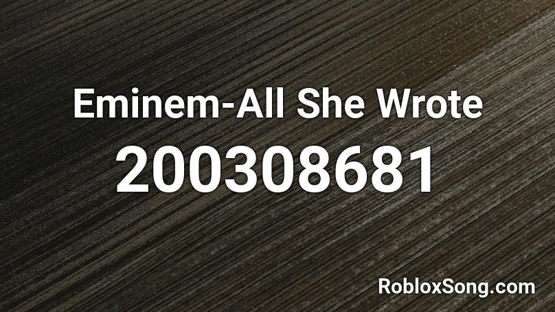 Eminem-All She Wrote Roblox ID