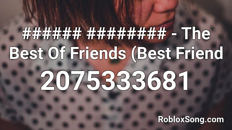 ###### ######## - The Best Of Friends (Best Friend Roblox ID