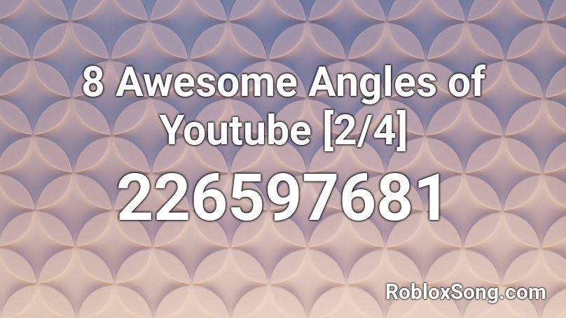 8 Awesome Angles of Youtube [2/4] Roblox ID