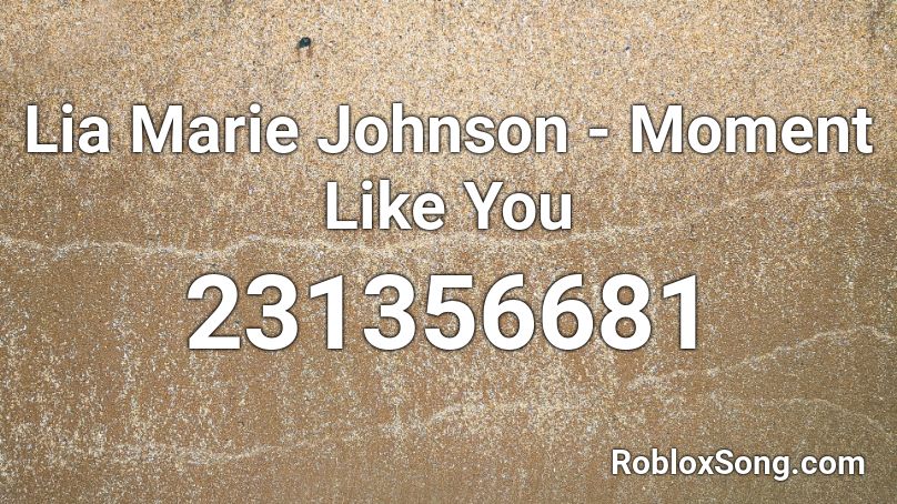 Lia Marie Johnson - Moment Like You Roblox ID