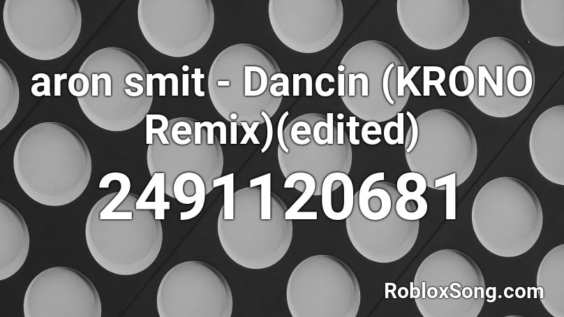 Aron Smit Dancin Krono Remix Edited Roblox Id Roblox Music Codes - dancin krono remix roblox id