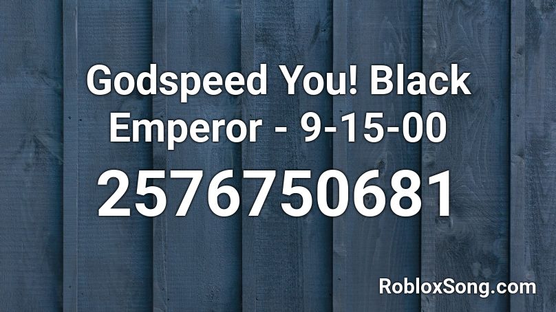 Godspeed You! Black Emperor - 9-15-00 Roblox ID