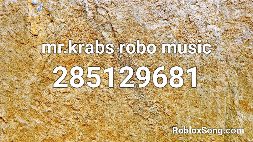 mr.krabs robo music Roblox ID