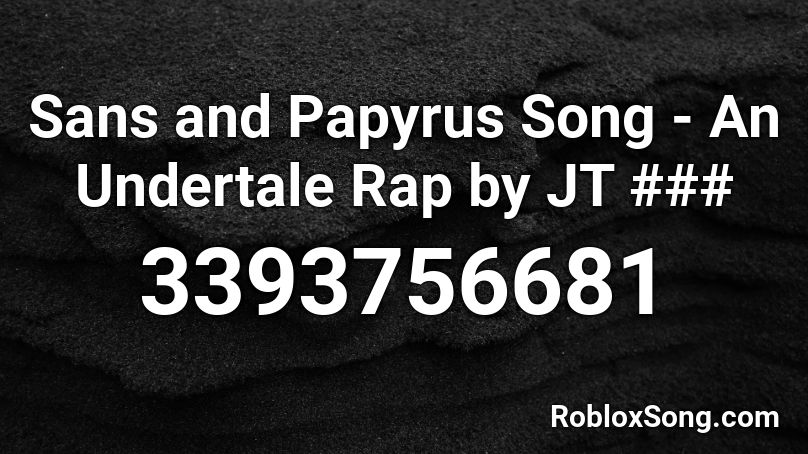 Sans and Papyrus Song - An Undertale Rap by JT ### Roblox ID