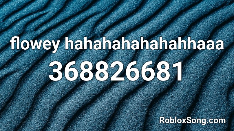 flowey hahahahahahahhaaa Roblox ID