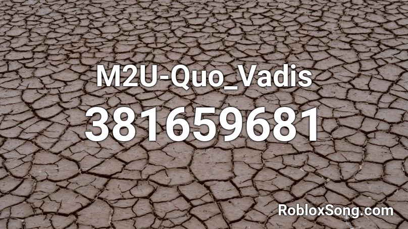 M2U-Quo_Vadis Roblox ID