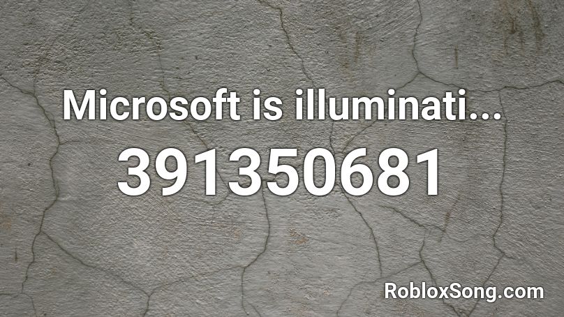 Microsoft is illuminati... Roblox ID