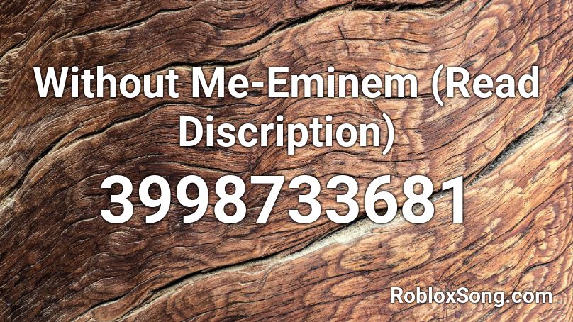 Without Me-Eminem (Read Discription) Roblox ID
