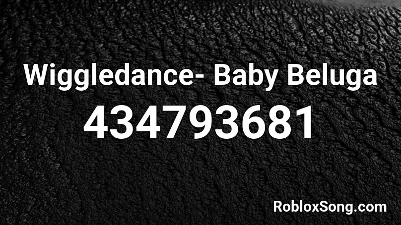 Wiggledance- Baby Beluga  Roblox ID