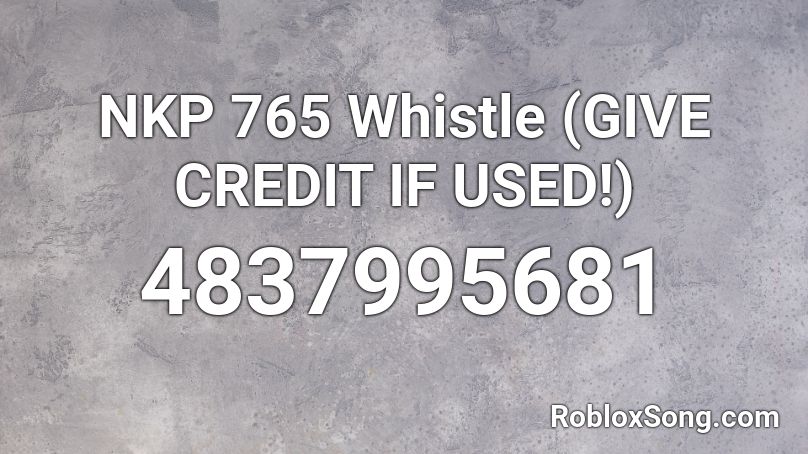 NKP 765 Whistle (GIVE CREDIT IF USED!) Roblox ID